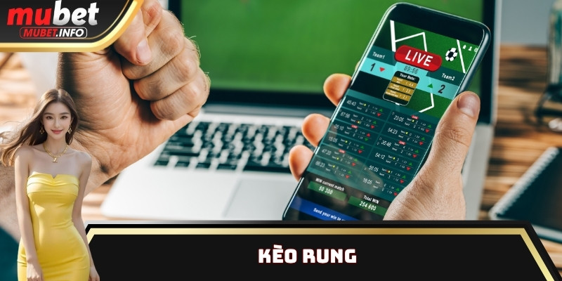 Kèo Rung: Luật Chơi Cơ Bản Và Hình Thức Đặt Cược Phổ Biến 1 Kèo Rung