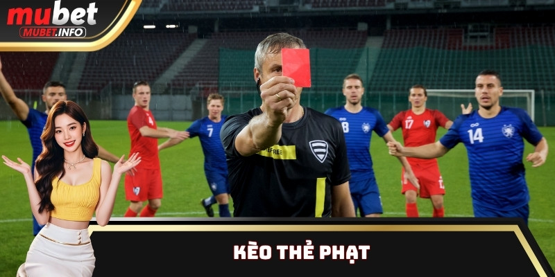 Kèo Thẻ Phạt Là Gì? Đặt Cược Khi Nào Để Tối Ưu Chiến Thắng? 1 Kèo Thẻ Phạt